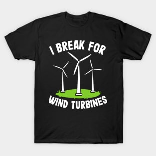 I Break for Wind Turbines T-Shirt